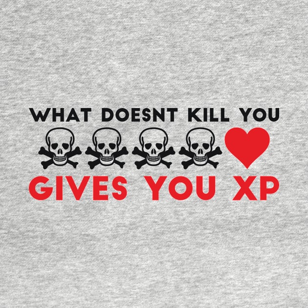 What Doesnt Kill You Gives You XP Geek Humor by RedYolk